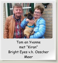 Tom en Yvonne met “Kiran” Bright Eyes v.h. Osscher Meer